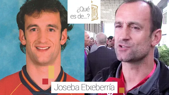 Qué es de Joseba Etxeberria